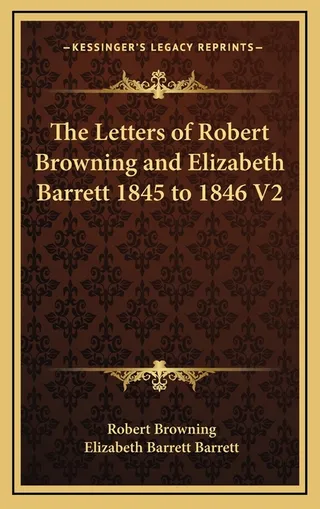 The Letters of Robert Browning and Elizabeth Barrett 1845 to 1846 V2