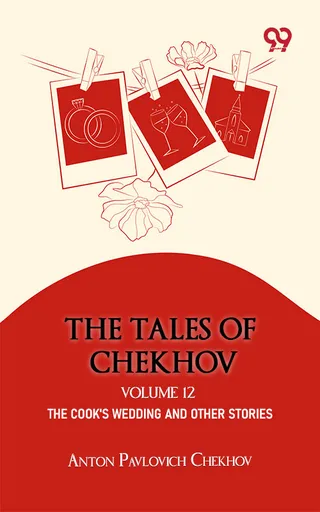 The Tales Of Chekhov: Volume 12 The Cook's Wedding And Other Stories
