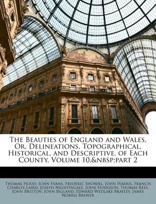 The Beauties of England and Wales, Or, Delineations, Topographical, Historical, and Descriptive, of Each County, Volume 10, part 2