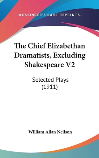 The Chief Elizabethan Dramatists, Excluding Shakespeare