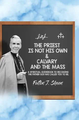 The Priest is Not His Own & Calvary and the Mass