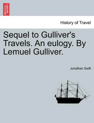 Sequel to Gulliver's Travels. an Eulogy.