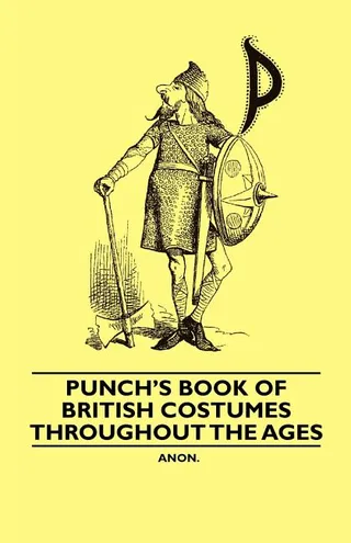 Punch's Book of British Costumes throughout the Ages