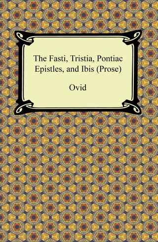 Fasti, Tristia, Pontiac Epistles, and Ibis
