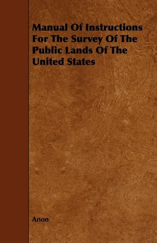 Manual of Instructions for the Survey of the Public Lands of the United States