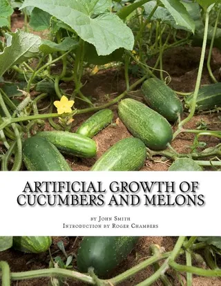 A Treatise on the Artificial Growth of Cucumbers and Melons