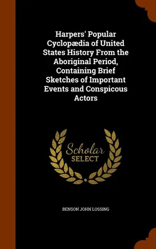 Harpers' Popular Cyclopædia of United States History From the Aboriginal Period, Containing Brief Sketches of Important Events and Conspicous Actors