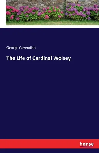 The Life Of Cardinal Wolsey