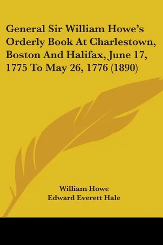 General Sir William Howe's Orderly Book At Charlestown, Boston And Halifax, June 17, 1775 To May 26, 1776