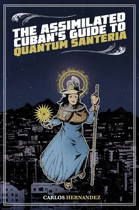 Assimilated Cuban's Guide to Quantum Santeria