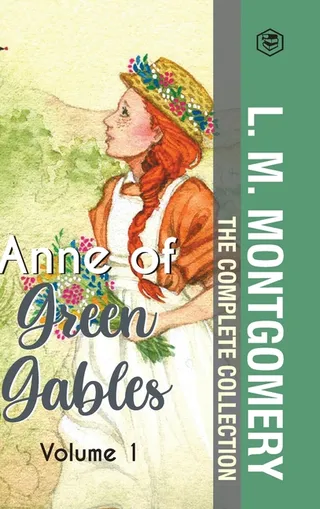 The Complete Anne of Green Gables Collection Vol 1