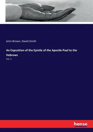 An Exposition of the Epistle of the Apostle Paul to the Hebrews