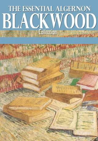 Essential Algernon Blackwood Collection