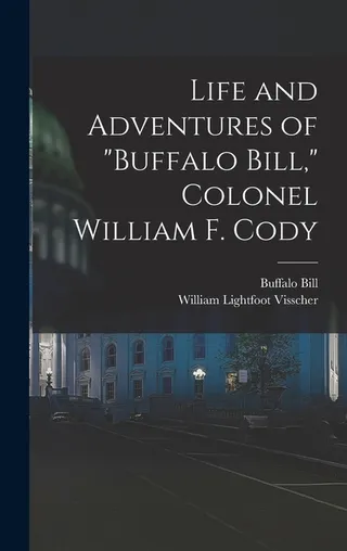 Life and Adventures of Buffalo Bill, Colonel William F. Cody