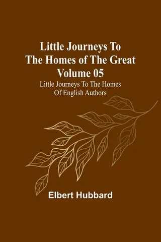 Little Journeys to the Homes of the Great