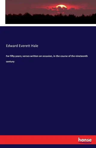 For Fifty Years; Verses Written on Occasion, in the Course of the Nineteenth Century