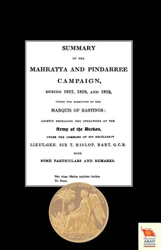 Summary of the Mahratta and Pindarree Campaign During 1817, 1818, and 1819