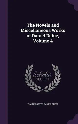 The Novels and Miscellaneous Works of Daniel Defoe, Volume 4