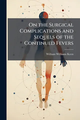 On the Surgical Complications and Sequels of the Continued Fevers