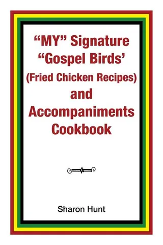 My Signature Gospel Birds and Accompaniments Cookbook
