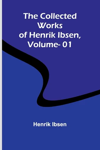 The Collected Works Of Henrik Ibsen, Vol. 01