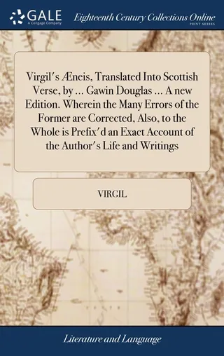 Virgil's Æneis, Translated Into Scottish Verse, by ... Gawin Douglas