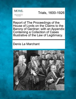 Report of The Proceedings of the House of Lords on the Claims to the Barony of Gardner