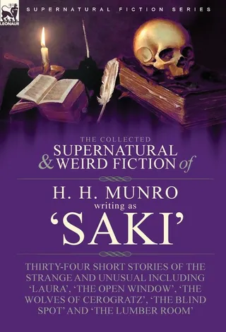 The Collected Supernatural and Weird Fiction of H. H. Munro Saki