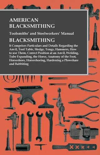 American Blacksmithing, Toolsmiths' and Steelworkers' Manual