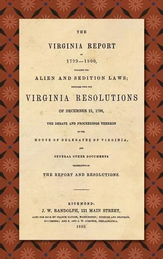 The Virginia Report of 1799-1800, Touching the Alien and Sedition Laws; Together with the Virginia Resolutions of December 21, 1798, the Debate and Proceedings Thereon in the House of Delegates of Virginia, and Several Other Documents Illustrative of the Repor