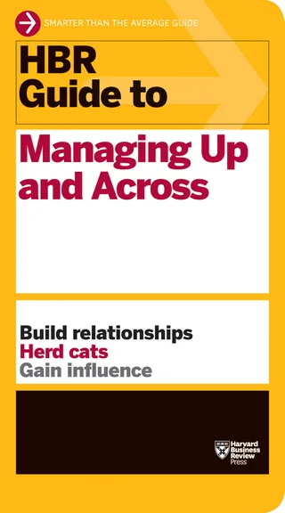 HBR Guide Managing Up and Across Guide