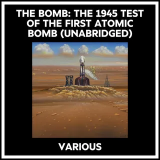 Bomb: The 1945 Test Of The First Atomic Bomb