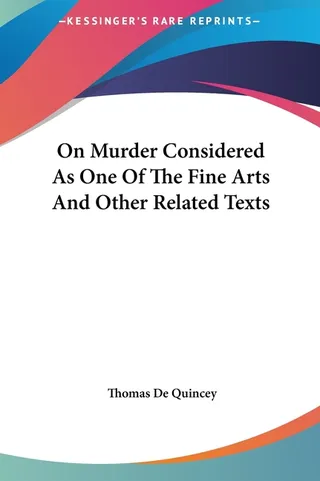 On Murder Considered As One Of The Fine Arts And Other Related Texts