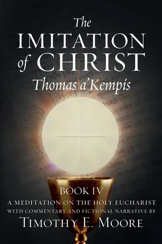 The Imitation of Christ Book IV Thomas A'Kempis Edits and Fictional Narrative