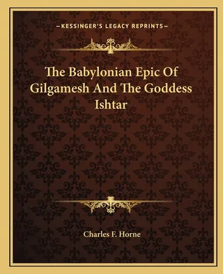 The Babylonian Epic Of Gilgamesh And The Goddess Ishtar