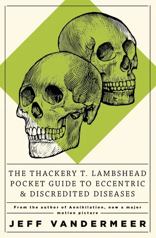 Thackery T Lambshead Pocket Guide To Eccentric & Discredited Diseases