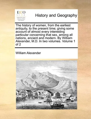 The History of Women, from the Earliest Antiquity, to the Present Time