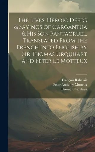 The Lives, Heroic Deeds & Sayings of Gargantua & his son Pantagruel