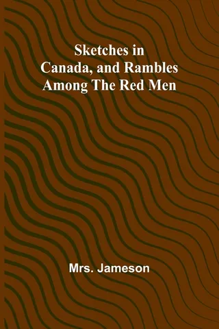 Sketches in Canada, and rambles among the red men