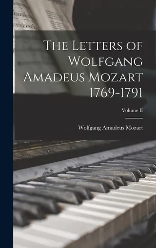 The Letters of Wolfgang Amadeus Mozart 1769-1791; Volume II