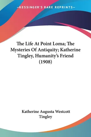 The Life At Point Loma; The Mysteries Of Antiquity; Katherine Tingley, Humanity's Friend