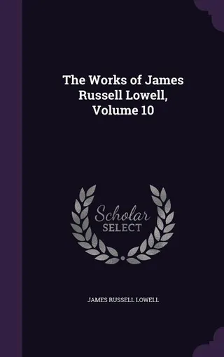 The Works of James Russell Lowell