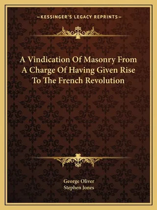 A Vindication of Masonry from a Charge of Having Given Rise to the French Revolution