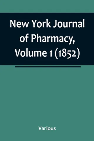 New York Journal of Pharmacy, Volume 1 1852