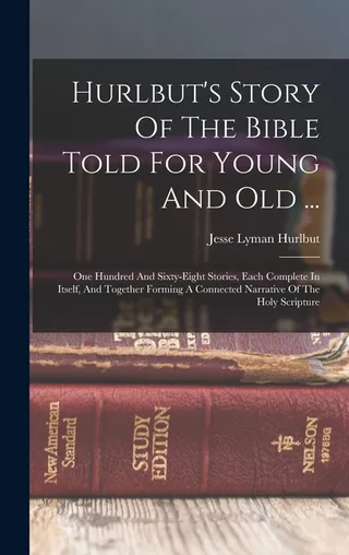 Hurlbut's Story Of The Bible Told For Young And Old