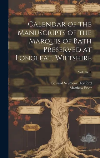 Calendar of the Manuscripts of the Marquis of Bath Preserved at Longleat, Wiltshire