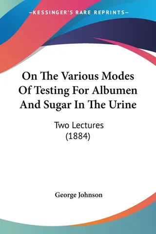 On the Various Modes of Testing for Albumen and Sugar in the Urine