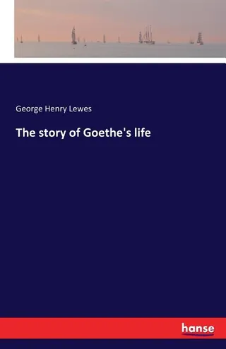 The Story of Goethe's Life
