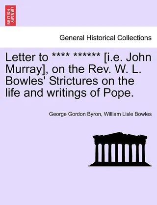 Letter to John Murray, on the Rev. W. L. Bowles' Strictures on the Life and Writings of Pope