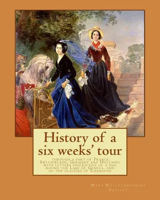 History of a Six Weeks' Tour Through a Part of France, Switzerland, Germany, and Holland